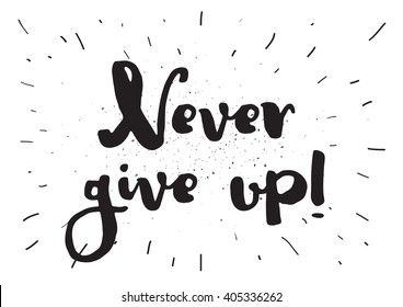 Never give up optimistic inspirational inscription. Greeting card with calligraphy. Hand drawn lettering design. Photo overlay. Typography for banner, poster or apparel design. Vector typography.