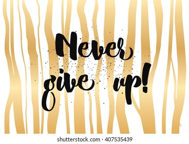 Never give up optimistic inspirational inscription. Greeting card with calligraphy. Hand drawn lettering design. Photo overlay. Typography for banner, poster or clothing design. Vector invitation.