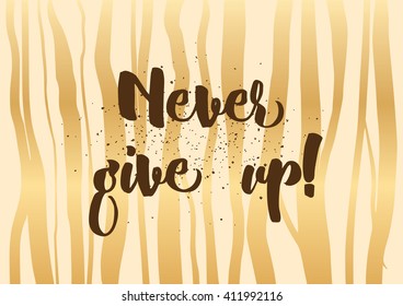 Never give up optimistic inspirational inscription. Greeting card with calligraphy. Hand drawn lettering design. Photo overlay. Typography for banner, poster or clothing design. Vector invitation.