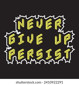 Never give up persist motivational and inspirational quotes lettering typography t shirt design