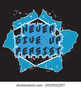 Never give up persist motivational and inspirational quotes lettering typography t shirt design