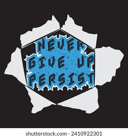 Never give up persist motivational and inspirational quotes lettering typography t shirt design