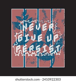 Never give up persist motivational and inspirational quotes lettering typography t shirt design