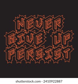 Never give up persist motivational and inspirational quotes lettering typography t shirt design