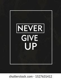Never give up poster with motivational quote - t shirt design