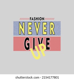 never give up Premium Vector illustration of a text graphic. suitable screen printing and DTF for the design boy outfit of t-shirts print, shirts, hoodiesand baba suit, kids cottons, etc.
