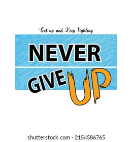 never give up Premium Vector illustration of a text graphic. suitable screen printing and DTF for the design boy outfit of t-shirts print, shirts, hoodies baba suit, kids cottons, etc.