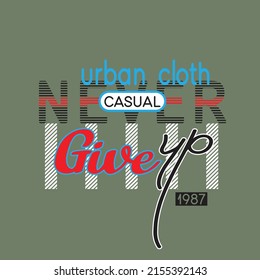 never give up Premium Vector illustration of a text graphic. suitable screen printing and DTF for the design boy outfit of t-shirts print, shirts, hoodies baba suit, kids cottons, etc.