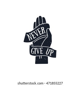 NEVER GIVE UP quote in hand drawn style, retro looking black and white poster Hand drawn typography poster, greeting card or print invitation design template