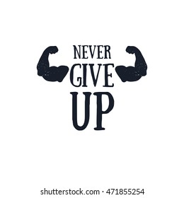 NEVER GIVE UP quote in hand drawn style, retro looking black and white poster Hand drawn typography poster, greeting card or print invitation design template