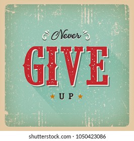Never Give Up Quote Retro Card/
Illustration of a vintage and grunge textured quotation card, with ornament, decorative hand drawn floral patterns