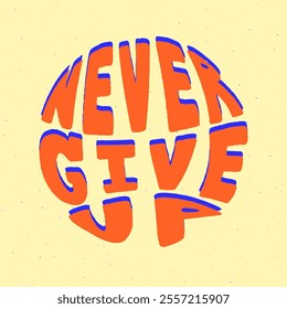 Never give up quote in round shape. Vector illustration.