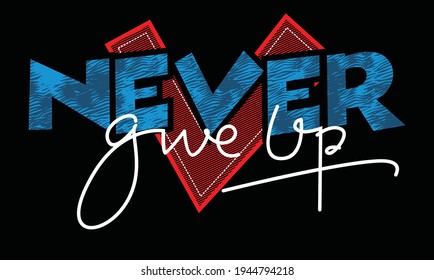 Never give up quote typography design in vector illustration.Clothing tee shirt and other uses