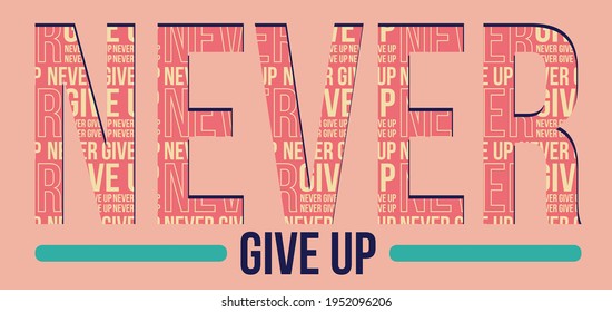 Never Give Up quote typography design in vector illustration.Clothing tee shirt and other uses