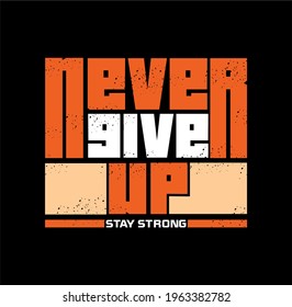 Never Give Up Quote, typography t-shirt design, apparel, poster, hoodies,etc. simple concept shirt vector.