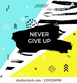 Never give up quote. Vector abstract geometric design. Memphis style background. Poster, placard, cover, flyer, brochure, banner template.