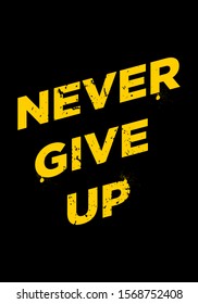 never give up quotes. apparel tshirt design. grunge brush style illustration