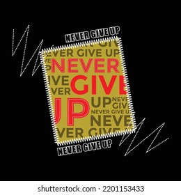 Never give up Quotes lettering motivated typography design in vector illustration.clothing,t shirt,apparel and other uses.Abstract design with the grunge and denim style. Vector print, typography