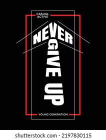 Never give up Quotes motivated typography design in vector illustration.clothing,t shirt,apparel and other uses.Abstract design with the grunge and denim style. Vector print, typography, poster.