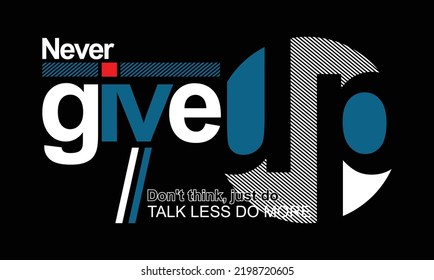 Never give up Quotes motivated typography design in vector illustration.clothing,t shirt,apparel and other uses.Abstract design with the grunge and denim style. Vector print, typography, poster.