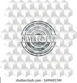 Never Give Up realistic grey emblem with cube white background