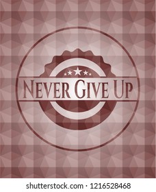 Never Give Up red emblem or badge with geometric pattern background. Seamless.