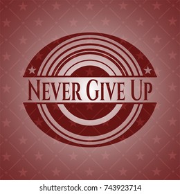 Never Give Up red emblem. Vintage.