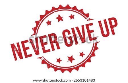 NEVER GIVE UP Red rubber stamp on white background. NEVER GIVE UP stamp sign. NEVER GIVE UP stamp.