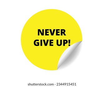 Never give up round sticker sign. Never give up circle sticker banner, badge symbol vector illustration.