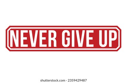 Never Give Up rubber stamp vector illustration on white background.
