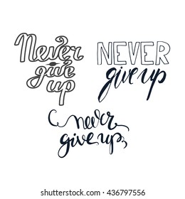 Never give up set. Hand lettering and custom typography for your designs: t-shirts, bags, for posters, invitations, cards, etc.