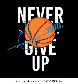 Never Give Up a simple design slogan with a basketball logo, typography - vector illustration