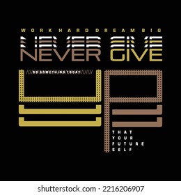 never give up slogan graphic typography vector illustration t shirt design vector, wall murals and other use