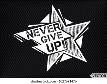 Never Give Up slogan logo design. T-shirt print poster vector illustration