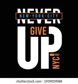 Never Give Up Slogan, New York City typography, tee shirt graphics, vectors