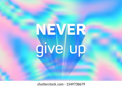 Never give up slogan on holographic background. Inspirational quote. Motivational poster, banner vector graphic design. Never give up quote with motion path shadow.