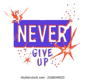 Never give up slogan print for t-shirt, sweatshirt and other uses. explosive effect, motivational woman graphic.