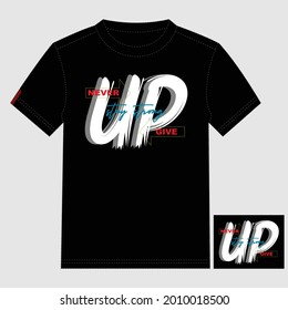 Never Give Up Slogan Stylish Text Lettering Typography Graphic T shirt Stock Vector Illustration Design