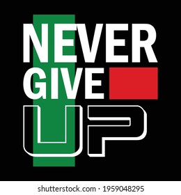 Never Give Up Slogan Stylish Typography Graphic T shirt Print Vector Illustration Design