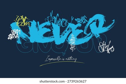 Never give up slogan, tees art, Urban graffiti typography slogan print, grunge street urban style quote typography. hand draw art grunge, Tees graphics print design.eps