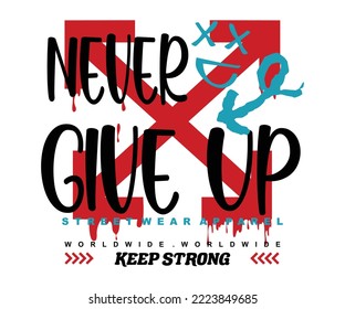 never give up slogan text and graffiti street art style arrows drawings.
Vector illustration design for typographic poster or tshirts street wear and Urban style