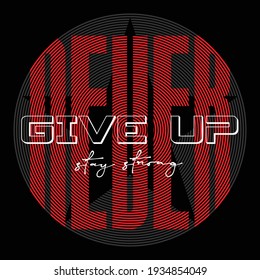 Never Give UP Slogan Trendy  Stylish Typography Graphic T shirt Stock Vector Illustration Design