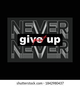 never give up slogan trendy typography graphic stock vector illustration design