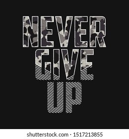 Never give up - slogan typography with camouflage texture. Military t-shirt design. Trendy apparel print in army style. Vector illustration.