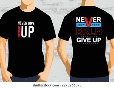 Never give up slogan typography design, vector graphic of front and back t-shirt design