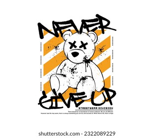 nunca renuncies a la tipografía de slogan con una ilustración de osito de peluche dibujada a mano en estilo grunge, para la ropa de calle y el diseño de camisetas de estilo urbano, caramelos, etc