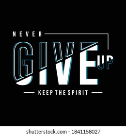 Never give up slogan typography, tee shirt graphics, vectors