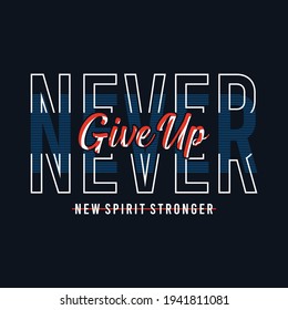 Never give up slogan typography, tee shirt graphics, vectors