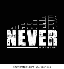 Never give up slogan typography, tee shirt graphics, vectors