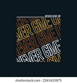 Never give up slogan typography tee shirt design.Motivation and inspirational quote.Clothing,t shirt,apparel and other uses Vector print, typography, poster.